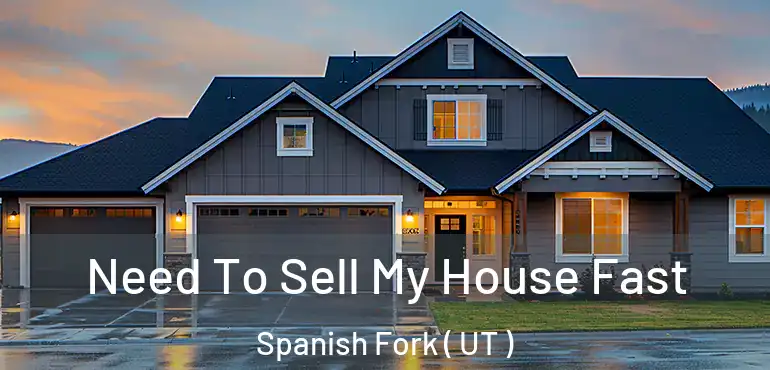  Need To Sell My House Fast Spanish Fork ( UT )