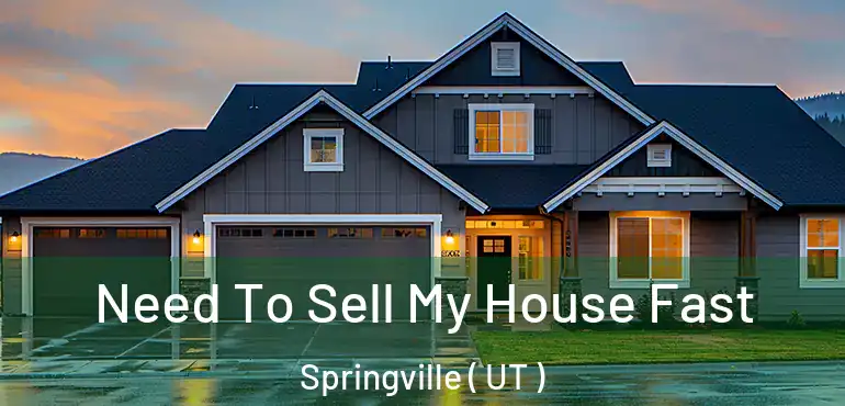  Need To Sell My House Fast Springville ( UT )