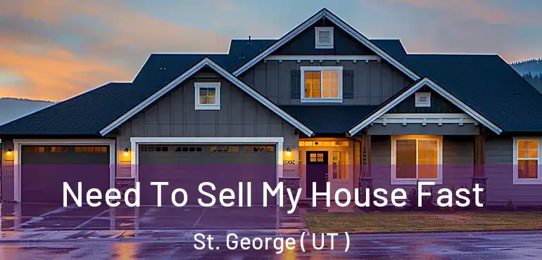  Need To Sell My House Fast St. George ( UT )