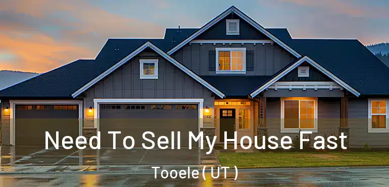  Need To Sell My House Fast Tooele ( UT )