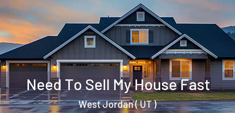  Need To Sell My House Fast West Jordan ( UT )