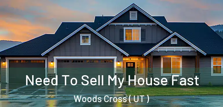  Need To Sell My House Fast Woods Cross ( UT )
