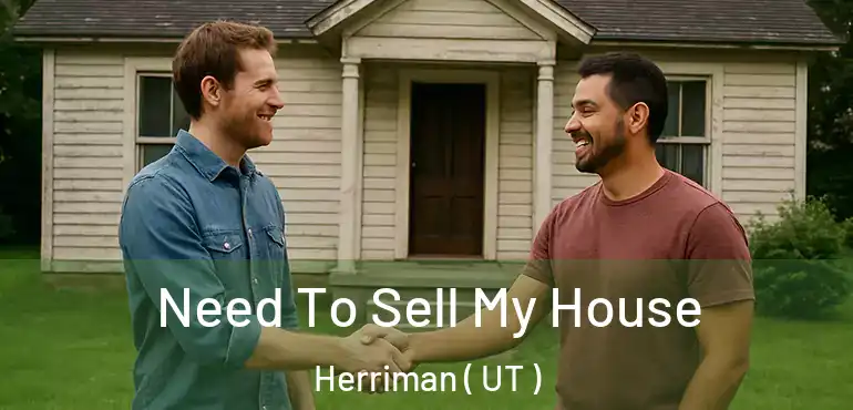  Need To Sell My House Herriman ( UT )