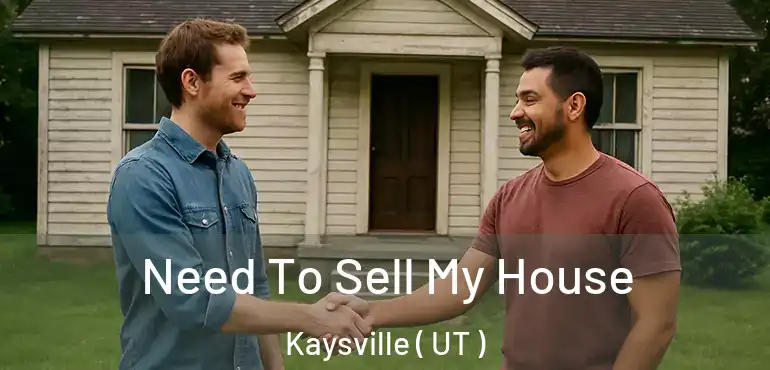  Need To Sell My House Kaysville ( UT )