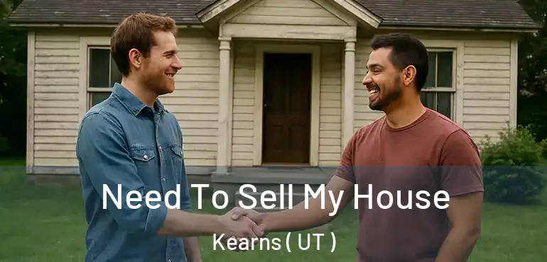  Need To Sell My House Kearns ( UT )