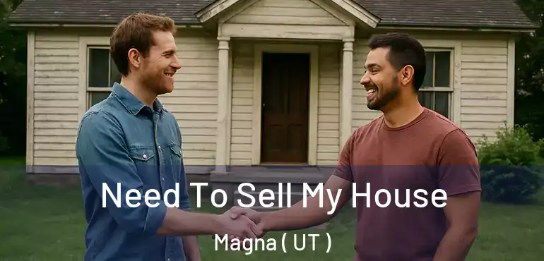  Need To Sell My House Magna ( UT )