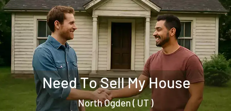  Need To Sell My House North Ogden ( UT )