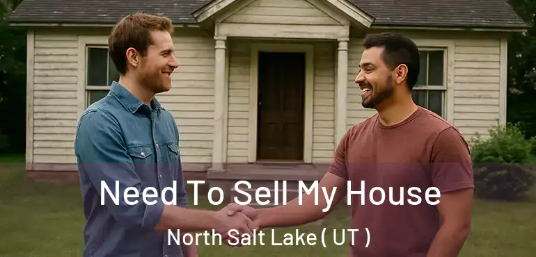 Need To Sell My House North Salt Lake ( UT )