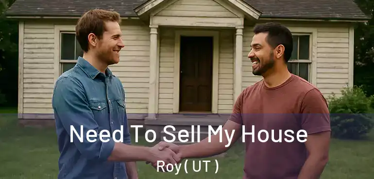  Need To Sell My House Roy ( UT )