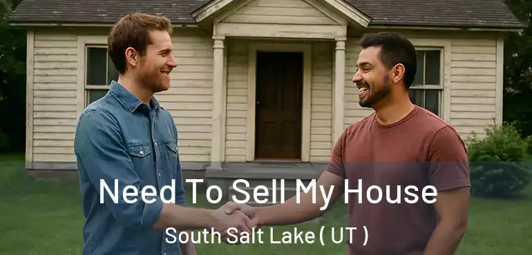  Need To Sell My House South Salt Lake ( UT )