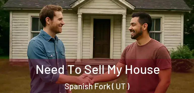  Need To Sell My House Spanish Fork ( UT )