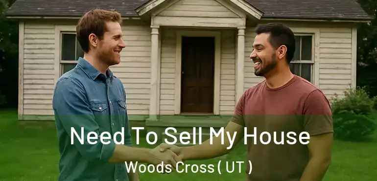  Need To Sell My House Woods Cross ( UT )