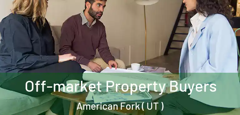  Off-market Property Buyers American Fork ( UT )