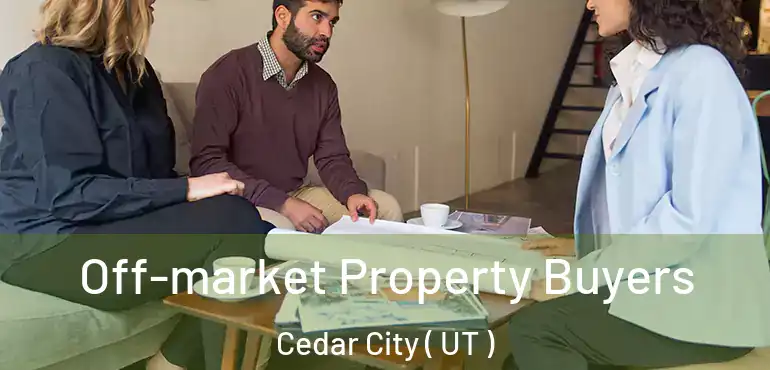  Off-market Property Buyers Cedar City ( UT )
