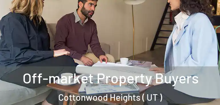  Off-market Property Buyers Cottonwood Heights ( UT )