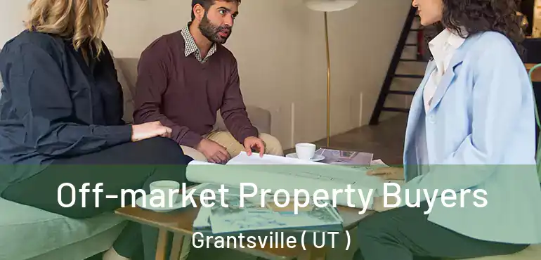  Off-market Property Buyers Grantsville ( UT )