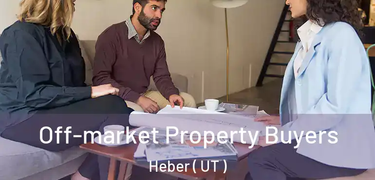  Off-market Property Buyers Heber ( UT )