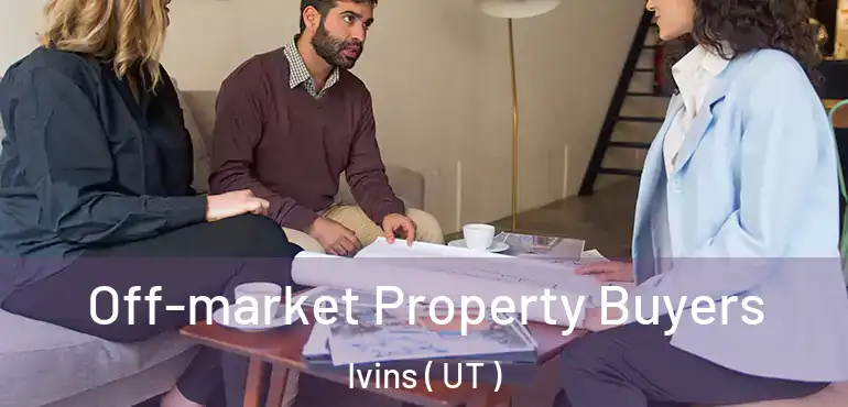  Off-market Property Buyers Ivins ( UT )