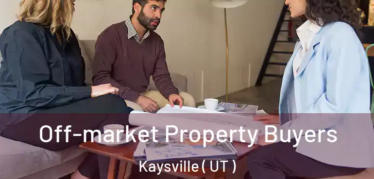  Off-market Property Buyers Kaysville ( UT )