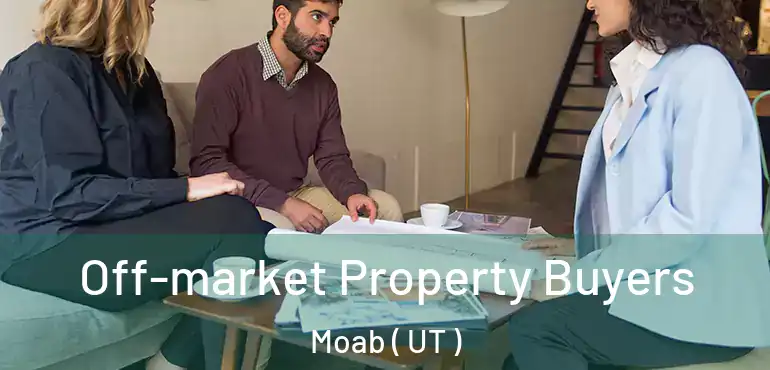  Off-market Property Buyers Moab ( UT )