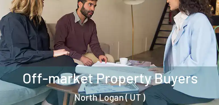 Off-market Property Buyers North Logan ( UT )
