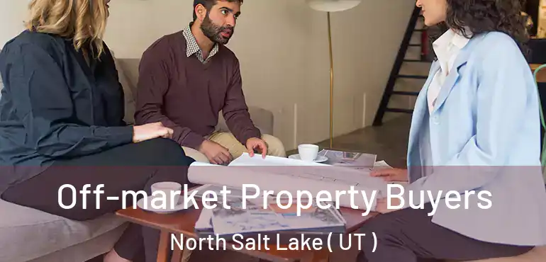  Off-market Property Buyers North Salt Lake ( UT )