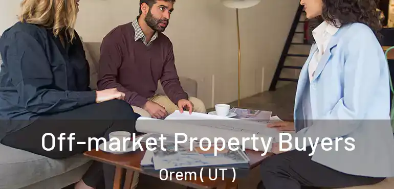  Off-market Property Buyers Orem ( UT )