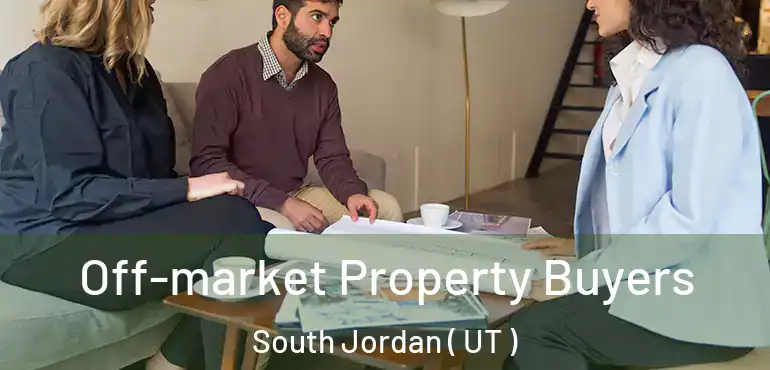  Off-market Property Buyers South Jordan ( UT )