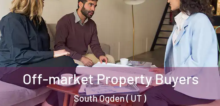  Off-market Property Buyers South Ogden ( UT )