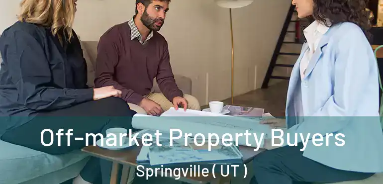  Off-market Property Buyers Springville ( UT )