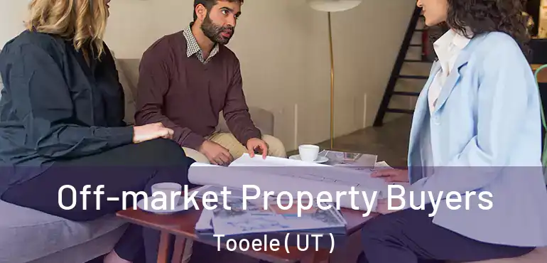  Off-market Property Buyers Tooele ( UT )