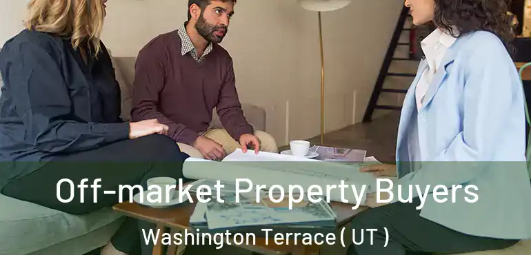  Off-market Property Buyers Washington Terrace ( UT )