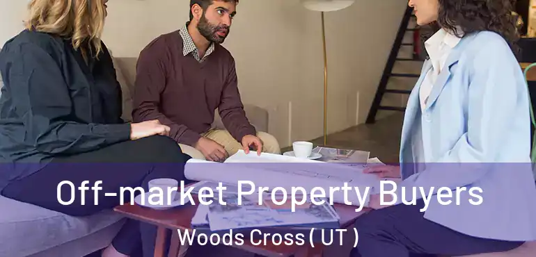  Off-market Property Buyers Woods Cross ( UT )