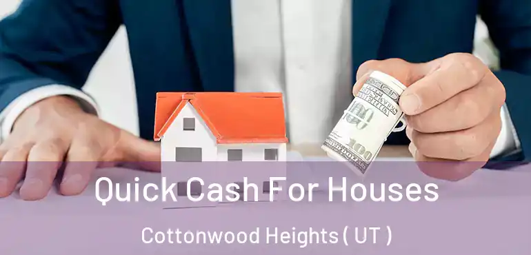  Quick Cash For Houses Cottonwood Heights ( UT )