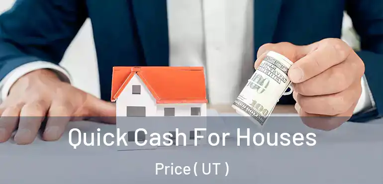  Quick Cash For Houses Price ( UT )