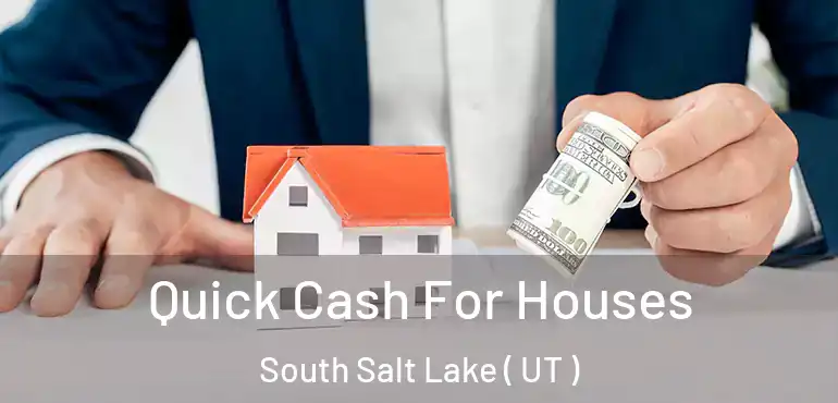  Quick Cash For Houses South Salt Lake ( UT )