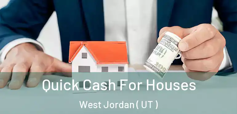  Quick Cash For Houses West Jordan ( UT )