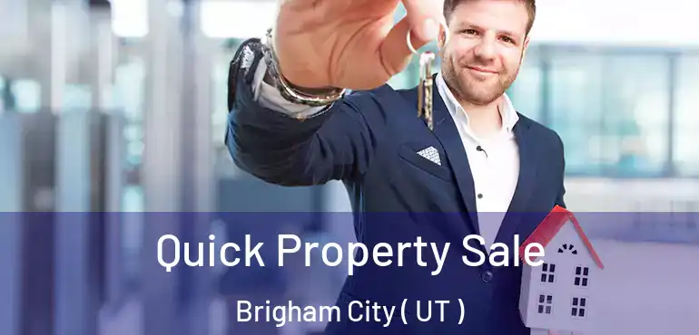  Quick Property Sale Brigham City ( UT )