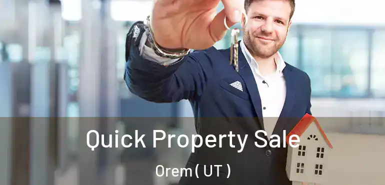  Quick Property Sale Orem ( UT )