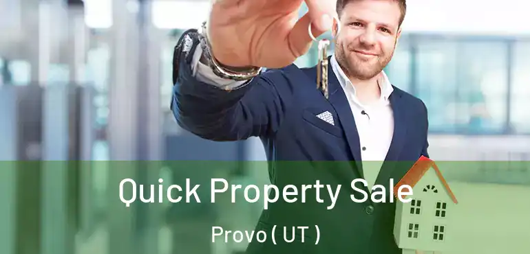  Quick Property Sale Provo ( UT )