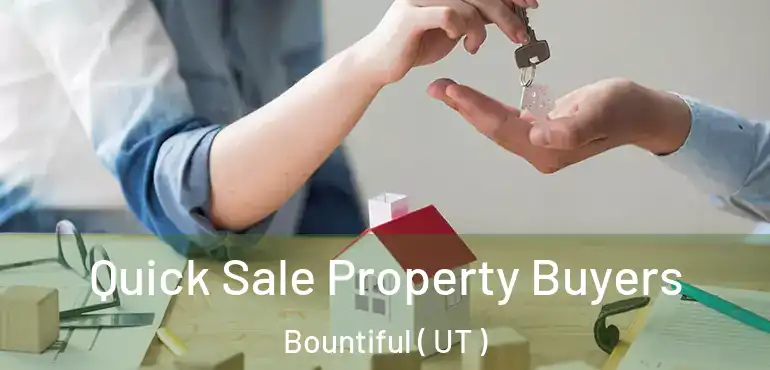 Quick Sale Property Buyers Bountiful ( UT )