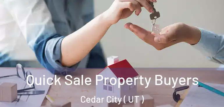  Quick Sale Property Buyers Cedar City ( UT )