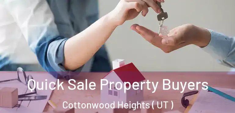  Quick Sale Property Buyers Cottonwood Heights ( UT )
