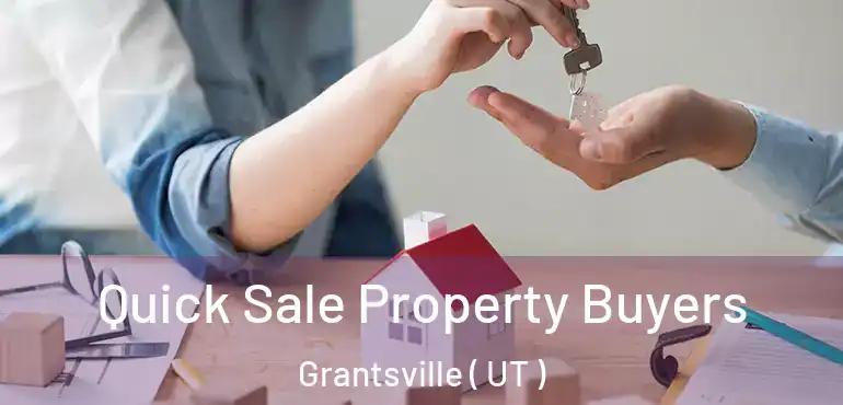  Quick Sale Property Buyers Grantsville ( UT )