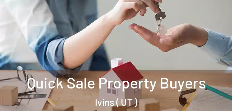  Quick Sale Property Buyers Ivins ( UT )