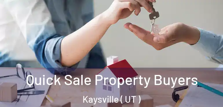  Quick Sale Property Buyers Kaysville ( UT )