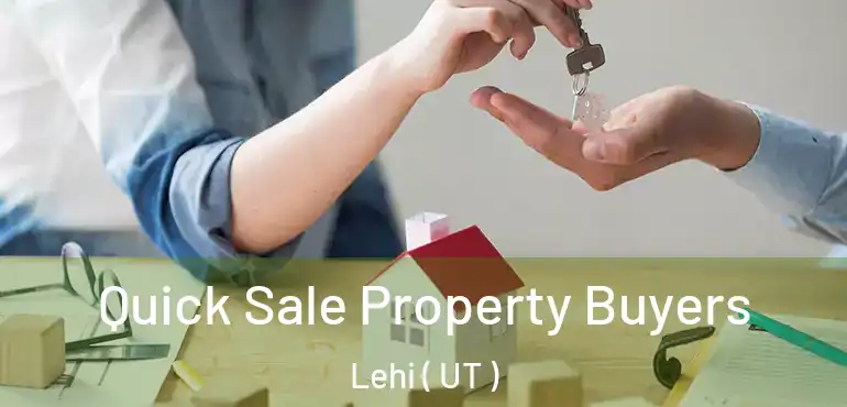  Quick Sale Property Buyers Lehi ( UT )