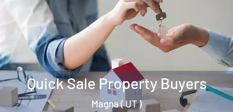  Quick Sale Property Buyers Magna ( UT )