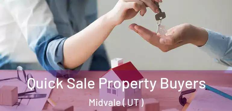 Quick Sale Property Buyers Midvale ( UT )