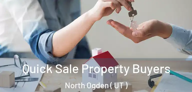  Quick Sale Property Buyers North Ogden ( UT )